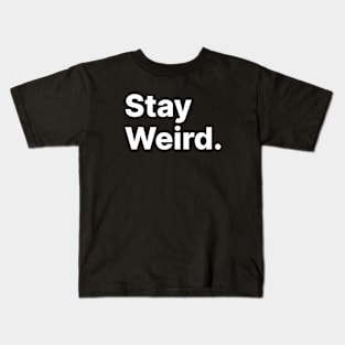 Stay Weird Kids T-Shirt